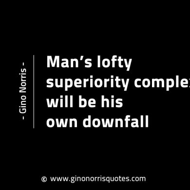 Mans lofty superiority complex GinoNorrisINTJQuotes