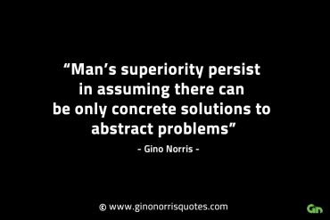 Mans superiority persist in assuming GinoNorrisINTJQuotes