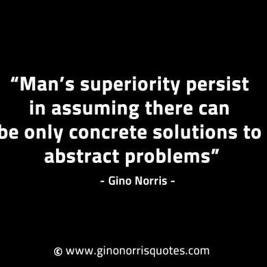 Mans superiority persist in assuming GinoNorrisINTJQuotes