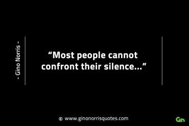 Most people cannot confront their silence GinoNorrisINTJQuotes