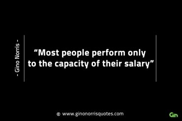 Most people perform only to the capacity GinoNorrisINTJQuotes