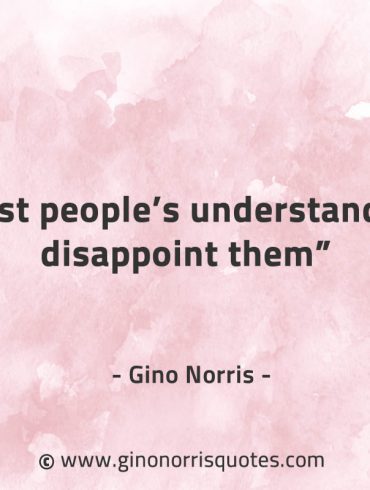 Most peoples understanding disappoint them GinoNorrisQuotes