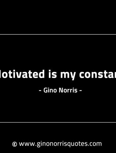 Motivated is my constant GinoNorrisINTJQuotes