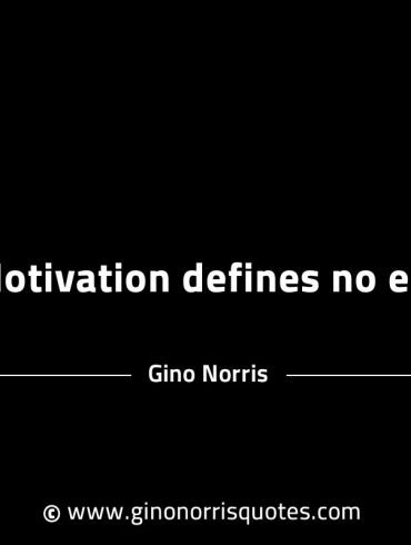 Motivation defines no end GinoNorrisINTJQuotes