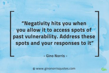 Negativity hits you when you allow it GinoNorrisQuotes