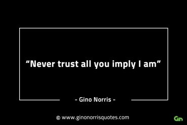 Never trust all you imply I am GinoNorrisINTJQuotes