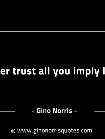 Never trust all you imply I am GinoNorrisINTJQuotes