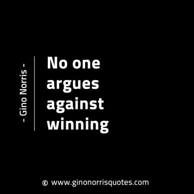 No one argues against winning GinoNorrisINTJQuotes