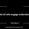 Not all who engage understand GinoNorrisINTJQuotes