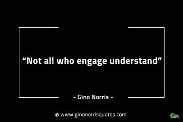 Not all who engage understand GinoNorrisINTJQuotes