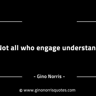 Not all who engage understand GinoNorrisINTJQuotes