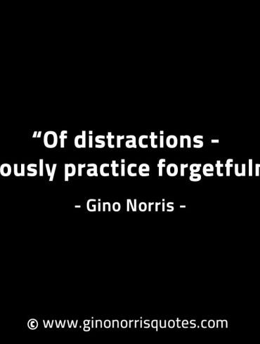 Of distractions religiously practice forgetfulness GinoNorrisINTJQuotes