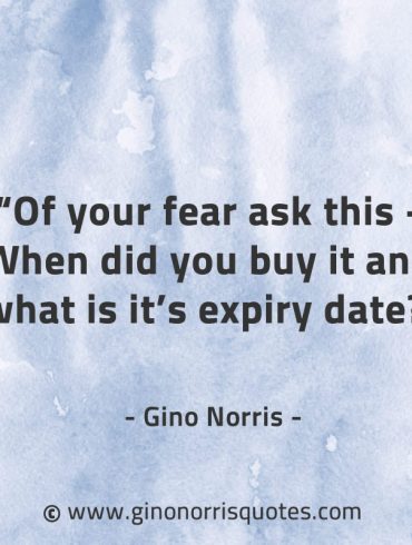 Of your fear ask this GinoNorrisQuotes