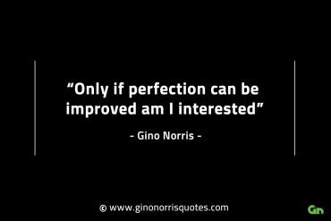 Only if perfection can be improved GinoNorrisINTJQuotes