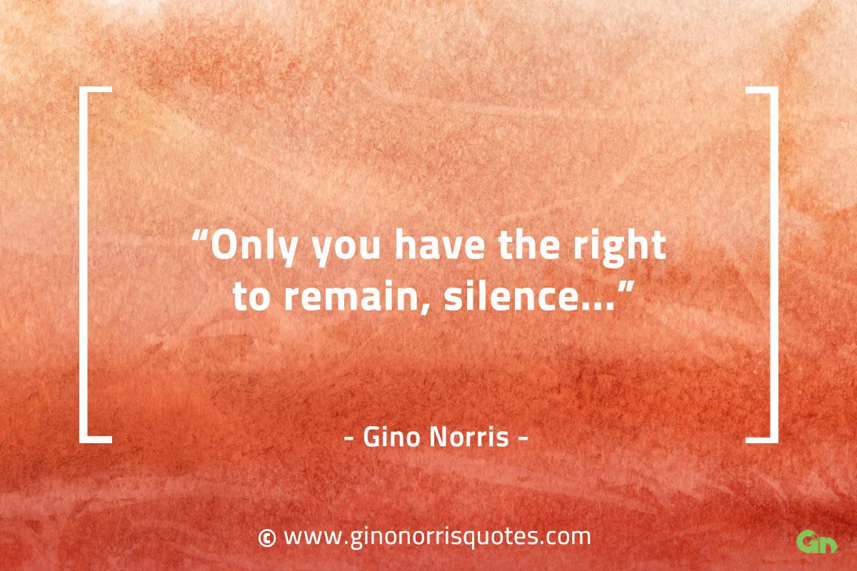 Only you have the right to remain silence GinoNorrisQuotes