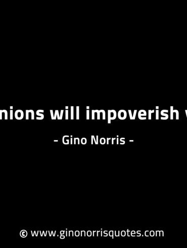 Opinions will impoverish you GinoNorrisINTJQuotes