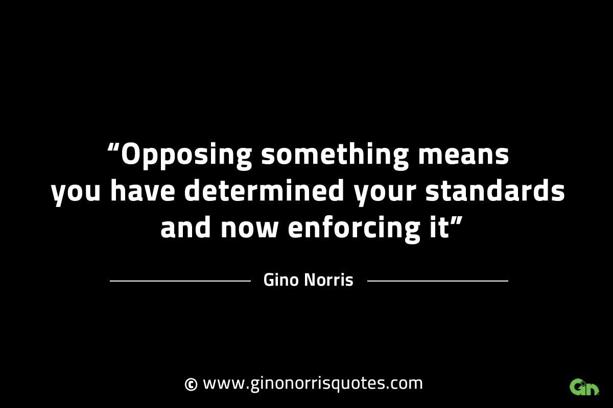 Opposing something means you have determined GinoNorrisINTJQuotes