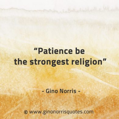 Patience be the strongest religion GinoNorrisQuotes