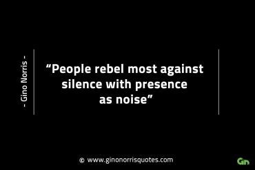 People rebel most against silence GinoNorrisINTJQuotes