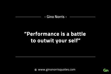 Performance is a battle to outwit your self GinoNorrisINTJQuotes