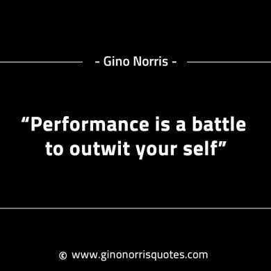 Performance is a battle to outwit your self GinoNorrisINTJQuotes