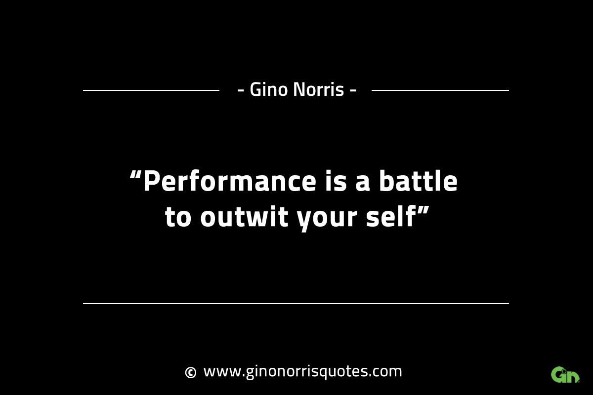 Performance is a battle to outwit your self GinoNorrisINTJQuotes