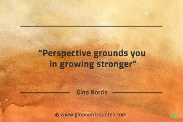 Perspective grounds you in growing stronger GinoNorrisQuotes