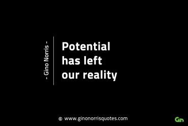 Potential has left our reality GinoNorrisINTJQuotes