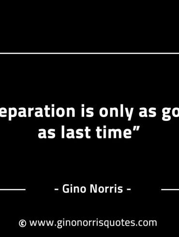 Preparation is only as good as last time GinoNorrisINTJQuotes