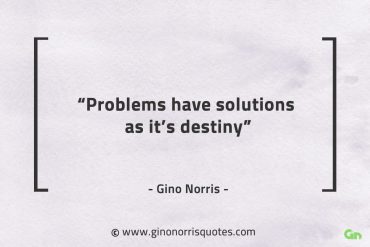 Problems have solutions as its destiny GinoNorrisQuotes