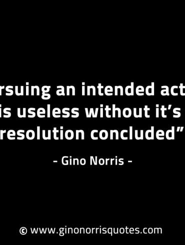 Pursuing an intended action is useless GinoNorrisINTJQuotes