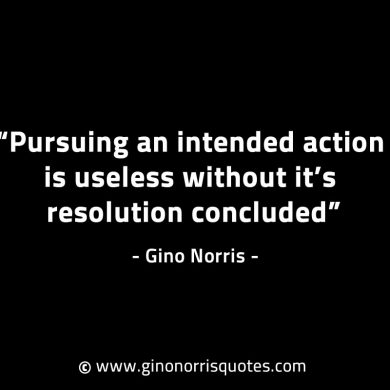 Pursuing an intended action is useless GinoNorrisINTJQuotes