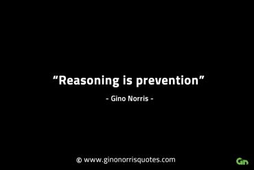 Reasoning is prevention GinoNorrisINTJQuotes