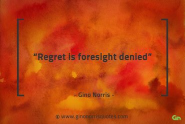 Regret is foresight denied GinoNorrisQuotes