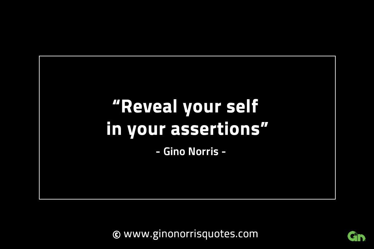 Reveal your self in your assertions GinoNorrisINTJQuotes