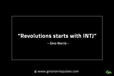 Revolutions starts with INTJ GinoNorrisINTJQuotes