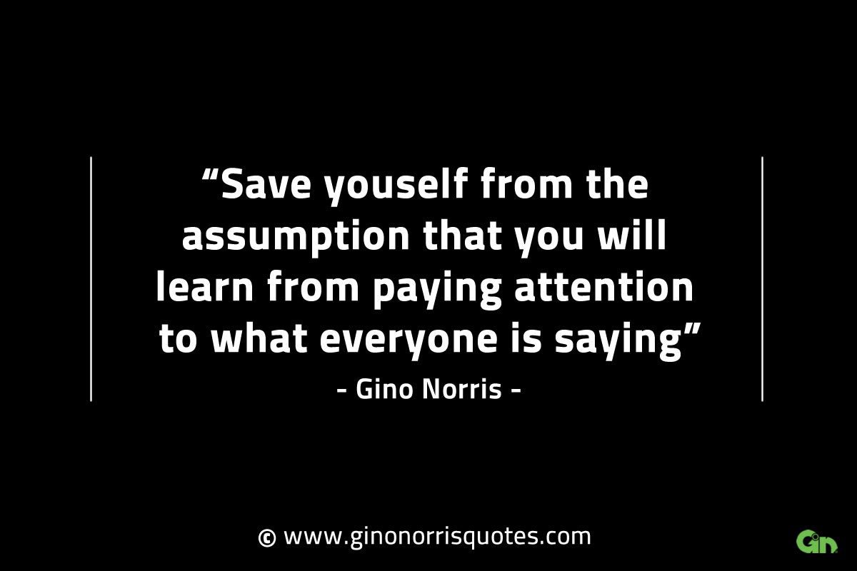 Save youself from the assumption GinoNorrisINTJQuotes