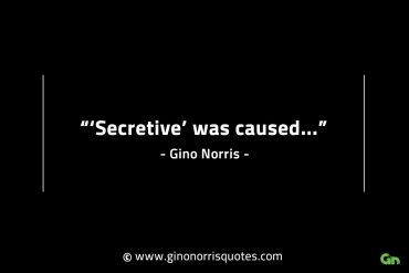 Secretive was caused GinoNorrisINTJQuotes