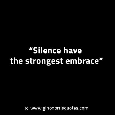 Silence have the strongest embrace GinoNorrisINTJQuotes