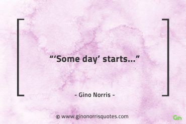 Some day starts GinoNorrisQuotes