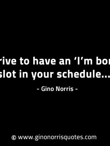 Strive to have an Im bored slot GinoNorrisINTJQuotes