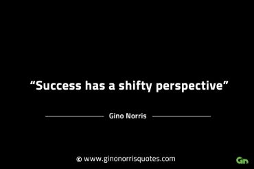 Success has a shifty perspective GinoNorrisINTJQuotes