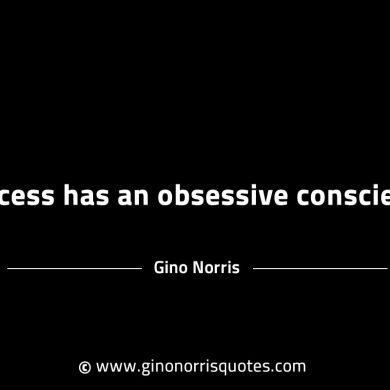 Success has an obsessive conscience GinoNorrisINTJQuotes