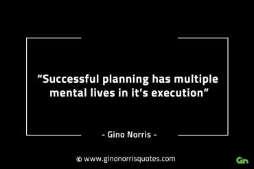 Successful planning has multiple mental lives GinoNorrisINTJQuotes