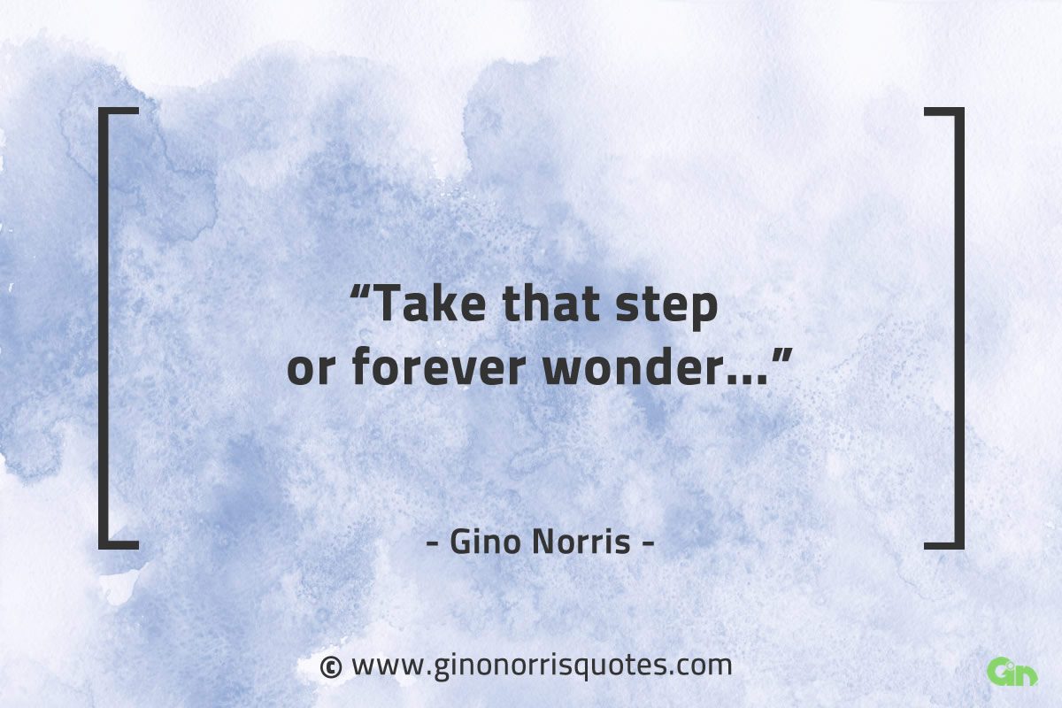 Take that step or forever wonder GinoNorrisQuotes