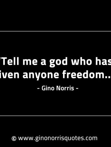 Tell me a god who has given anyone freedom GinoNorrisINTJQuotes