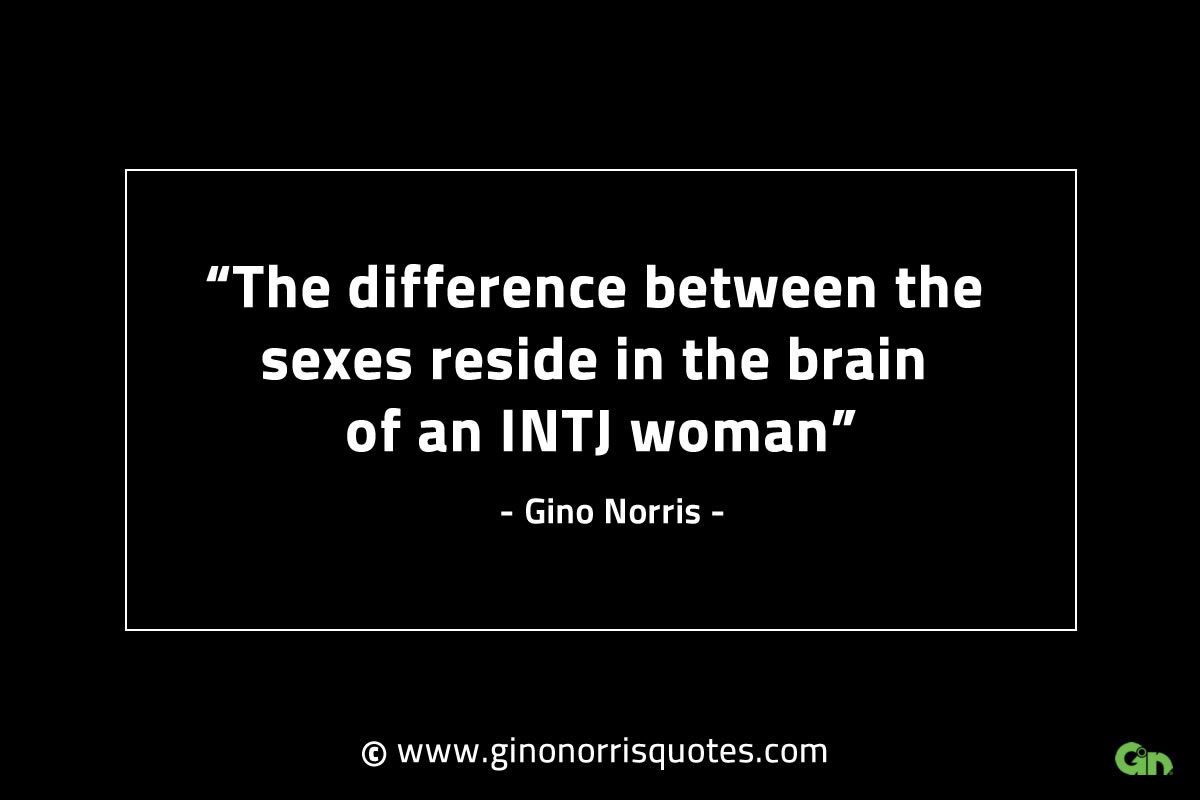 The difference between the sexes GinoNorrisINTJQuotes