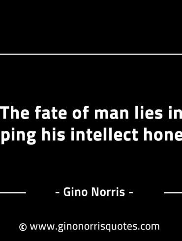 The fate of man lies in keeping GinoNorrisINTJQuotes