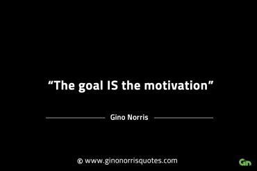 The goal is the motivation GinoNorrisINTJQuotes