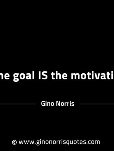 The goal is the motivation GinoNorrisINTJQuotes